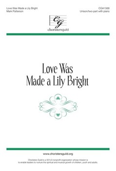 Love Was Made a Lily Bright by Patterson Mark for Unison/2-Part