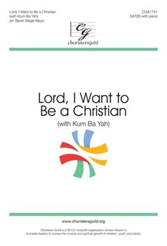 Lord, I Want to Be a Christian (with Kum Ba Yah) - SAT(B)