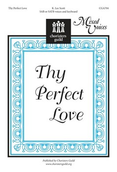 Thy Perfect Love by Scott K Lee for SATB
