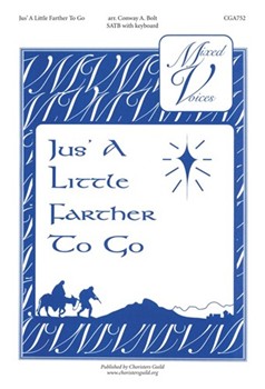 Jus' A Little Farther To Go by Dexter Noel - Bolt Conway - for SATB