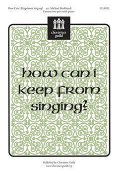How Can I Keep From Singing by - Burkhardt Michael - for Unison/2-Part