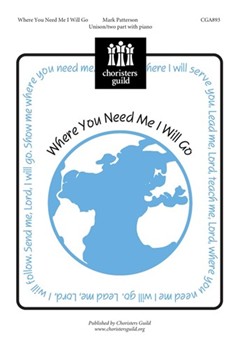 Where You Need Me I Will Go by - Patterson Mark - for Unison/2-Part