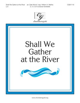 Shall We Gather at the River by Lowry Robert - Wood and Mathis - for Handbells 3-6 Octave