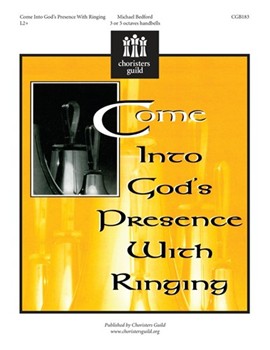 Come Into God's Presence With Ringing by Bedford Michael for Handbells