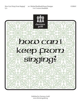 How Can I Keep From Singing by - Burkhards/finnigan - for Handbells 4-5 Octave