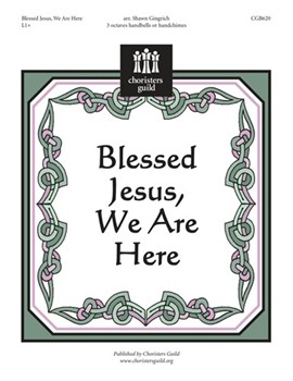 Blessed Jesus We Are Here by - Gingrich Shawn - for Handbells
