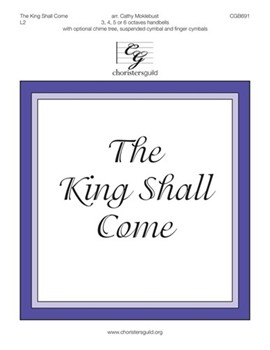 King Shall Come by - Moklebust Cathy - for Handbells 3-6 Octave