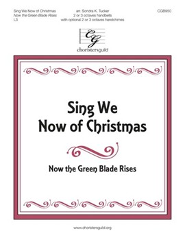 Sing We Now of Christmas - Now the Green Blade Rises by NOEL NOUVELET - Tucker Sondra - for Handbells 2-3 Octave