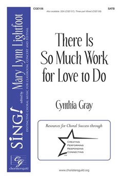There Is So Much Work For Love To Do by Gray Cynthia for SATB and Piano