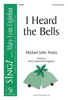 I Heard the Bells by Trotta Michael John Henry W Longfellow for 3-Part Mixed and Piano