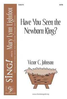 Have You Seen the Newborn King by Johnson Victor C for SATB a cappella