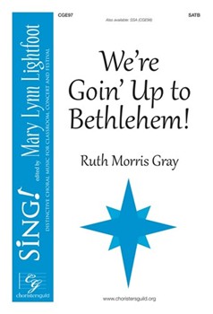 We're Goin' Up to Bethlehem by Gray Ruth Morris for SATB a cappella