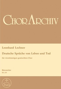 Deutsche Spruche von Leben und Tod by Lechner Leonhard for Mixed Choir