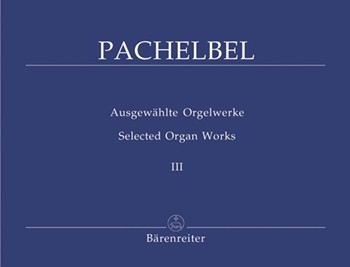 Selected Organ Works Volume 3 by Pachelbel for Organ