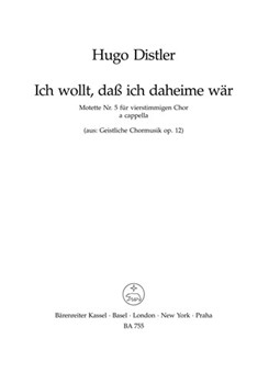 Ich wollt daS ich daheime war fur vierstimmigen Chor a cappella Nr. 5 -Motette zum Totensonntag- (a by Distler Hugo for Mixed Choir