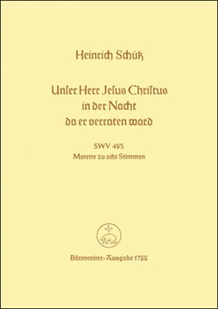 Unser Herr Jesus Christus in der Nacht da er verraten ward SWV 495 -Abendmahlsmotette- by Schutz Heinrich for 2Mixed cho