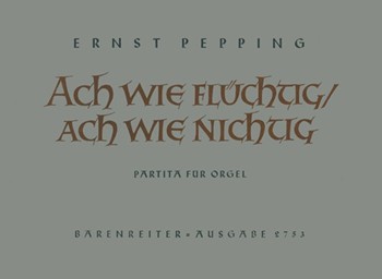 Ach wie fluchtig ach wie nichtig (1953) -Partita- (Ah how empty ah how fleeting) by Pepping Ernst for Org