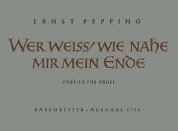 Wer weiS wie nahe mir mein Ende (1953) -Partita- by Pepping Ernst for Org