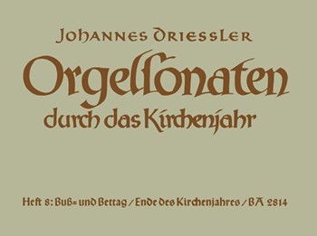 Orgelsonaten durch das Kirchenjahr Heft 8: BuS- und Bettag / Ende des Kirchenjahres op. 30 by Driessler Johannes for Org