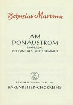 Am Donaustrome -Madrigal I nach einem mahrischen Volkslied (deutsche Übertragung)- by Martinu Bohuslav for Mixed Choir