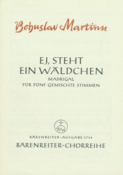 Ej steht ein Waldchen -Madrigal II nach einem mahrischen Volkslied (deutsche Übertragung)- by Martinu Bohuslav for Mixed Choir