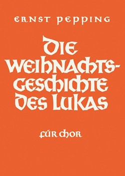 Die WeihnachtsGeschichte des Lukas -Komposition fur Chor (4-7stimmig)- by Pepping Ernst for Mixed Choir