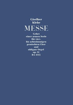 Messe op. 51 "Gebet einer armen Seele" (1966) -Messe (Ordinarium) fur 4-8stimmigen Chor und Orgel (l by Klebe Giselher for Mixed Choir