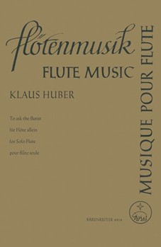 To ask the flutist -Flotensolo- (aus der Komposition "Askese" (1966) (BA 6003)) by Huber Klaus for Fl-Solo