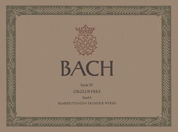 Bearbeitungen fremder Werke -Orgelwerke Band 8- by Bach Johann Sebastian for