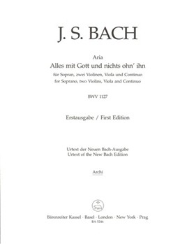 Alles mit Gott und nichts ohn' ihn for Soprano Two Violins Viola and Continuo BWV 1127 -First Edit by Bach Johann Sebastian for V1/V2/Va/B