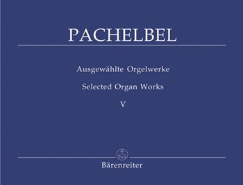 Selected Organ Works Volume 5 by Pachelbel for Organ