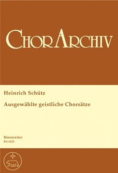 Ausgewahlte geistliche Chorsatze -Überwiegend vierstimmge einige funf- six- und achtstimmige Satze by Schutz Heinrich for Mixed Choir