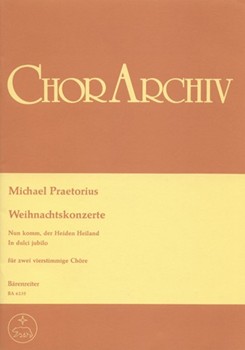 Nun komm der Heiden Heiland - In dulci jubilo -zwei Weihnachtskonzerte fur 2 Vokal-Chore oder zwei by Praetorius Michael for 2Mixed cho
