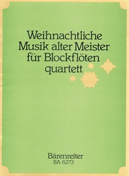 Weihnachtliche Musik alter Meister fur Recorder Quartet (12 Satzen aus Instrumentalwerken Kantaten by for Recorder-S