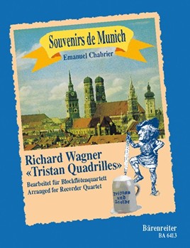 Souvenirs de Munich -5 Tristan-Quadrillen nach Richard Wagner: Pantalon - Ete - Poule - Pastourelle by Chabrier Emmanuel - Robinson Bradford J - for Recorder-S