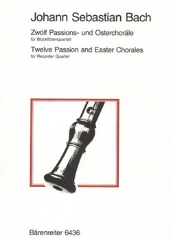 Zwolf Passions- und Osterchorale fur Recorder Quartet (Chorale aus der "Johannes-" und "Matthaus-Pas by Bach Johann Sebastian for Recorder-S