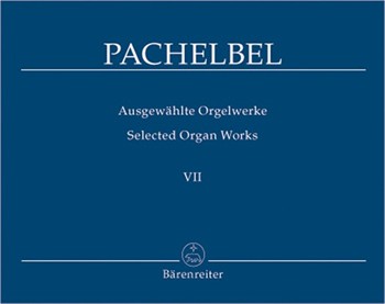 Selected Organ Works Volume 7 by Pachelbel for Organ