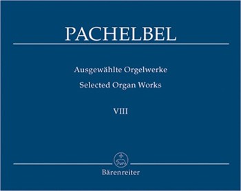 Selected Organ Works Volume 8 by Pachelbel for Organ