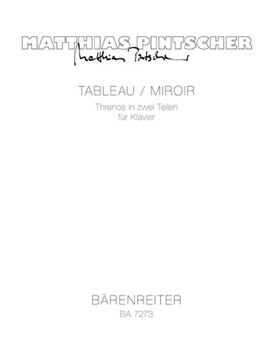 Tableau / Miroir (1992) -Threnos in zwei Teilen fur Klavier- by Pintscher Matthias for Piano