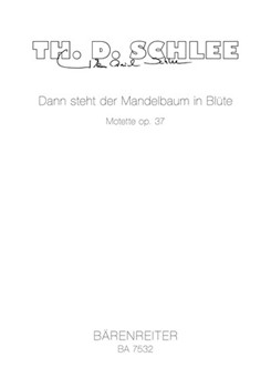 Dann steht der Mandelbaum in Blute op. 37 (1995) -Motette fur vier- to achtstimmigen Mixed Choir a c by Schlee Thomas Daniel for Mixed Choir
