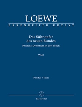 Das Suhnopfer des neuen Bundes WoO -Passion Oratorio in drei parts- by Loewe Carl for SSolo/ASol