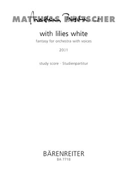 with lilies white (2001) -fantasy for Orchestra with voices- by Pintscher Matthias for 4SSolo/GrO