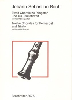 Zwolf Chorale zu Pfingsten und Trinitatis -Chorale aus Kantaten- (aus der Sammlung "ChoralGesange" u by Bach Johann Sebastian for Recorder-S