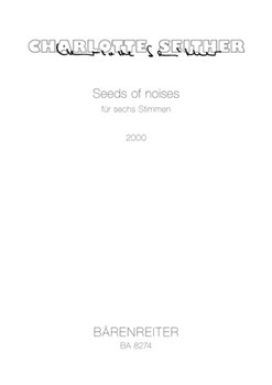 Seeds of noises fur sechs Stimmen (2000) by Seither Charlotte for 2SSolo/ASo