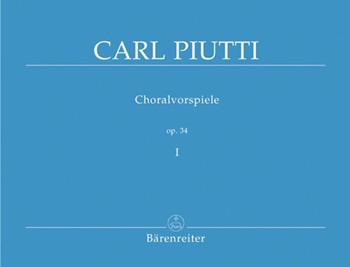 Choralvorspiele I Opus 34 by Piutti for Organ