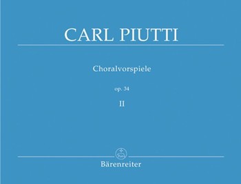 Choralvorspiele II Opus 34 by Piutti for Organ
