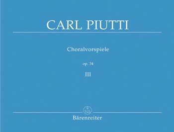 Choralvorspiele III Opus 34 by Piutti for Organ