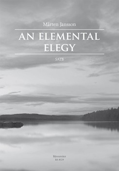 An Elemental Elegy by Marten Jansson for SATB (Featured on the Voces8 “After Silence” CD)