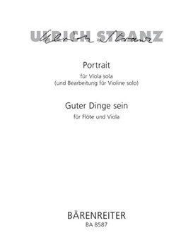 Portrait fur Viola sola (und Bearbeitung fur Violine solo) / Guter Dinge sein fur Flote und Viola (2 by Stranz Ulrich for Va-Solo/V-