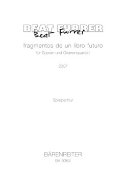 fragmentos de un libro futuro for soprano and guitar-quartet (2007) by Furrer Beat for SSolo/4gui